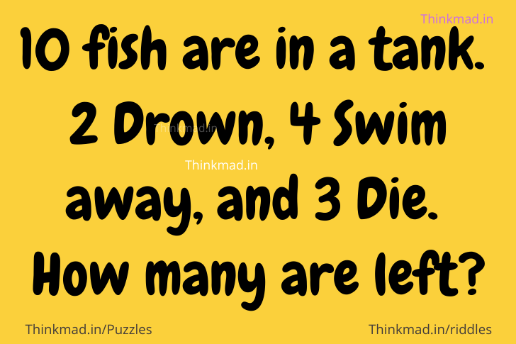 10 fish are in a tank 2 drown, how many are left riddle answer