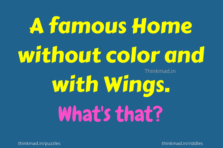 A famous Home without color and with Wings. What’s that riddle answer