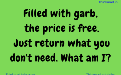 Filled with garb, the price is free. Just return what you don’t need. What am I?