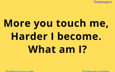 More you touch me,  Harder I become.  What am I?