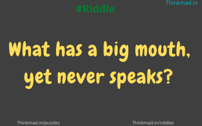 What has a big mouth, yet never speaks? Riddle answer