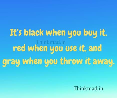 Riddle-What is black when you buy it, red when you use it, and gray when you throw it away