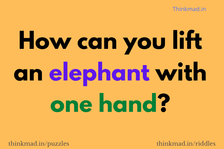 How can you lift an elephant using just one hand?