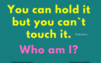 What can you hold, but not touch? who am I? riddle answer