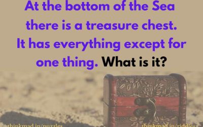 At the bottom of the ocean there is a treasure chest. It has everything except for one thing. What is it? answer