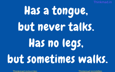 Has a tongue, but never talks. Has no legs, but sometimes walks riddle answer
