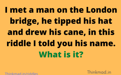 I met a man on the London bridge, he tipped his hat and drew his cane, in this riddle I told you his name. What is it