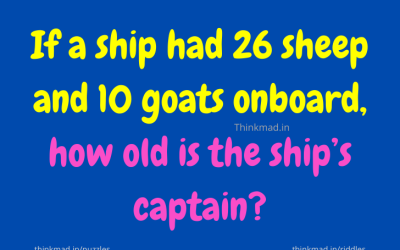 If a ship had 26 sheep and 10 goats onboard, how old is the ship’s captain? Puzzle answer