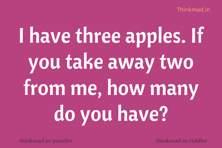 If there are 3 Apples and You Take Away 2 of them. How Many Do You Have? riddle answer