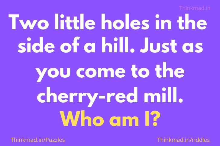 Two little holes in the side of a hill riddle answer