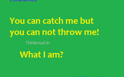 You can Catch me But you can’t Throw me! what I am?