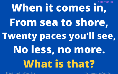 When it comes in, From sea to shore, Twenty paces you’ll see, No less, no more. What is that?