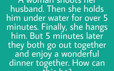 A woman shoots her husband, then holds him under water for five minutes. Finally, she hangs him. Five minutes later they enjoy a wonderful dinner together. How can this be?