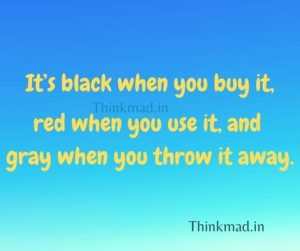 Riddle-What is black when you buy it, red when you use it, and gray when you throw it away