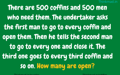 There are 500 coffins and 500 men who need them. How many are open? riddle explanation